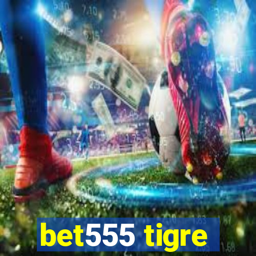 bet555 tigre